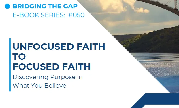 #050 From Unfocused Faith to Focused Faith