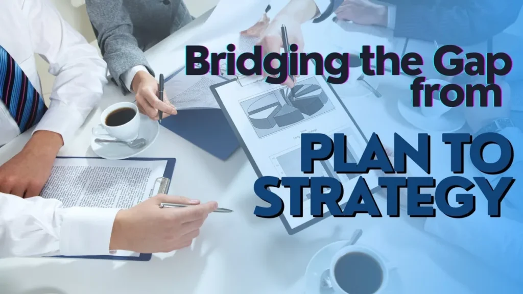 WW #692 Bridging the Gap from Plan to Strategy