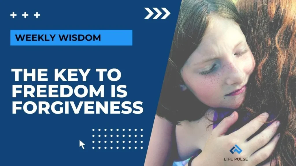 WW #607 – The Key to Freedom is Forgiveness