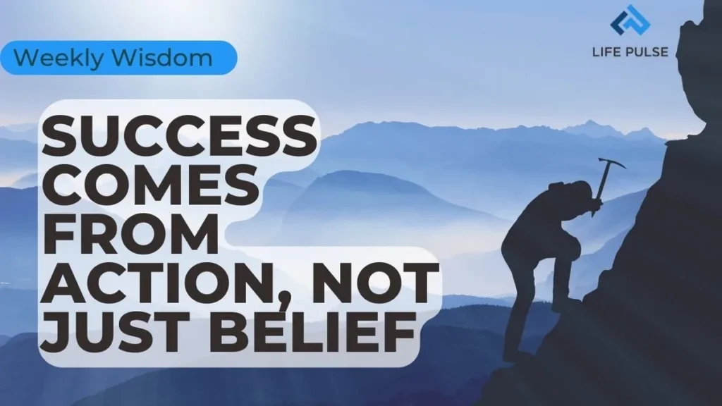 WW #551 – Success Comes From Action, Not Just Belief