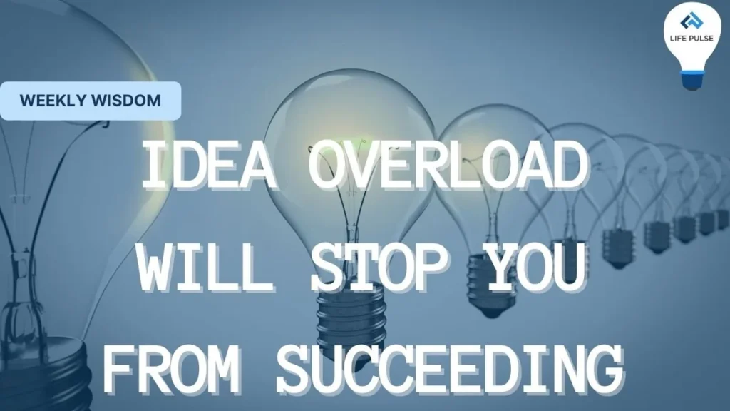 WW #600 – Idea Overload will Stop You from Succeeding