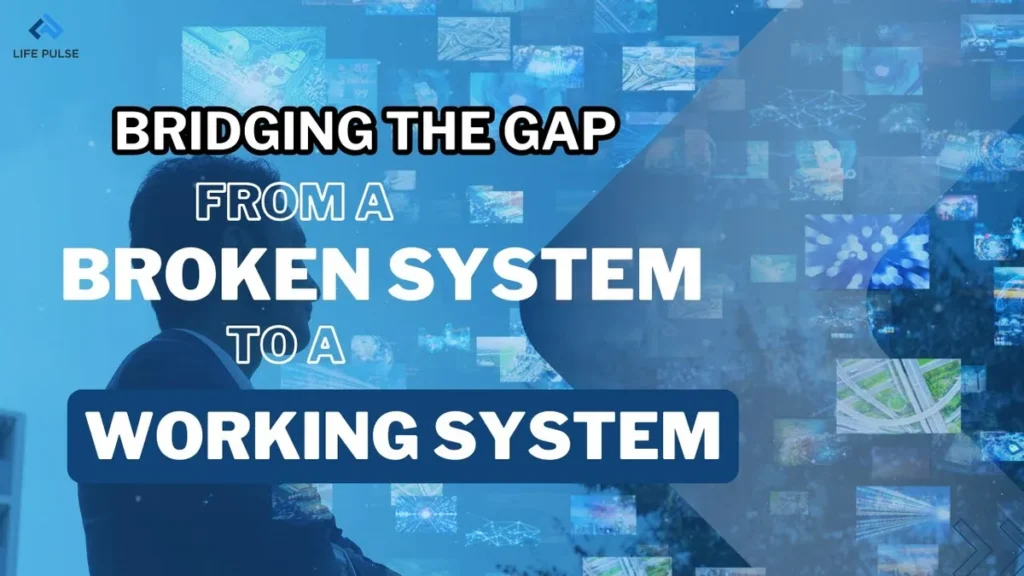 WW#702 Bridging the Gap from a Broken System to a Working System