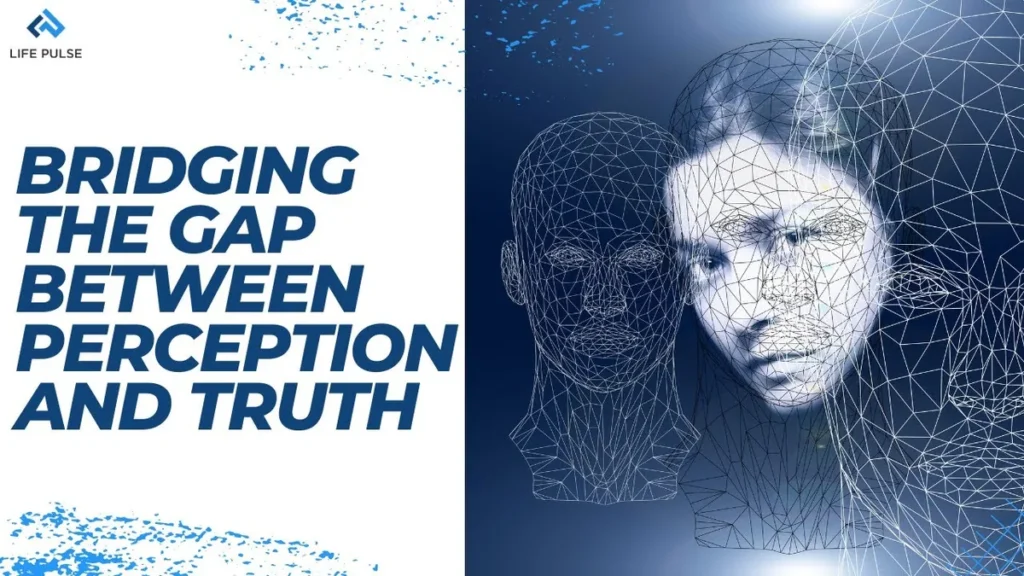 WW #649 Bridging the Gap Between Perception and Truth