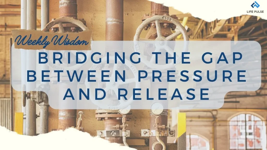 WW #635 Bridging the Gap Between Pressure and Release