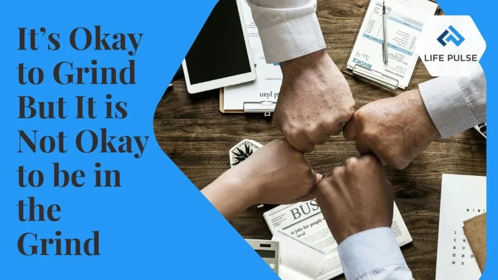 WW #611 – It’s Okay to Grind, But It is Not Okay to be in the Grind