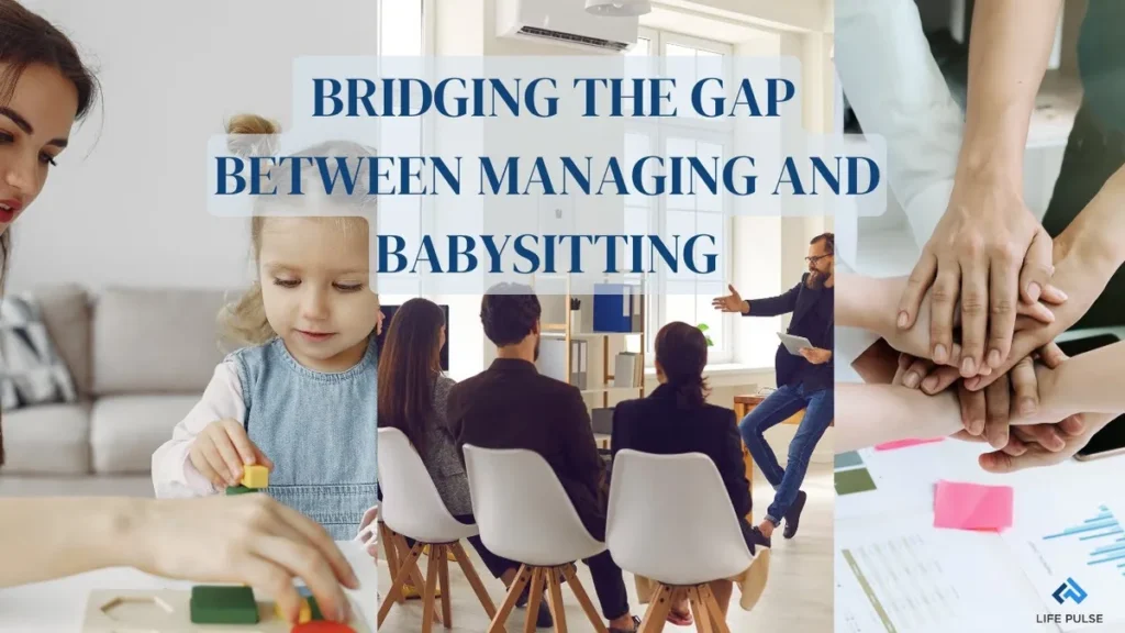 WW #644 Bridging the Gap Between Managing and Babysitting
