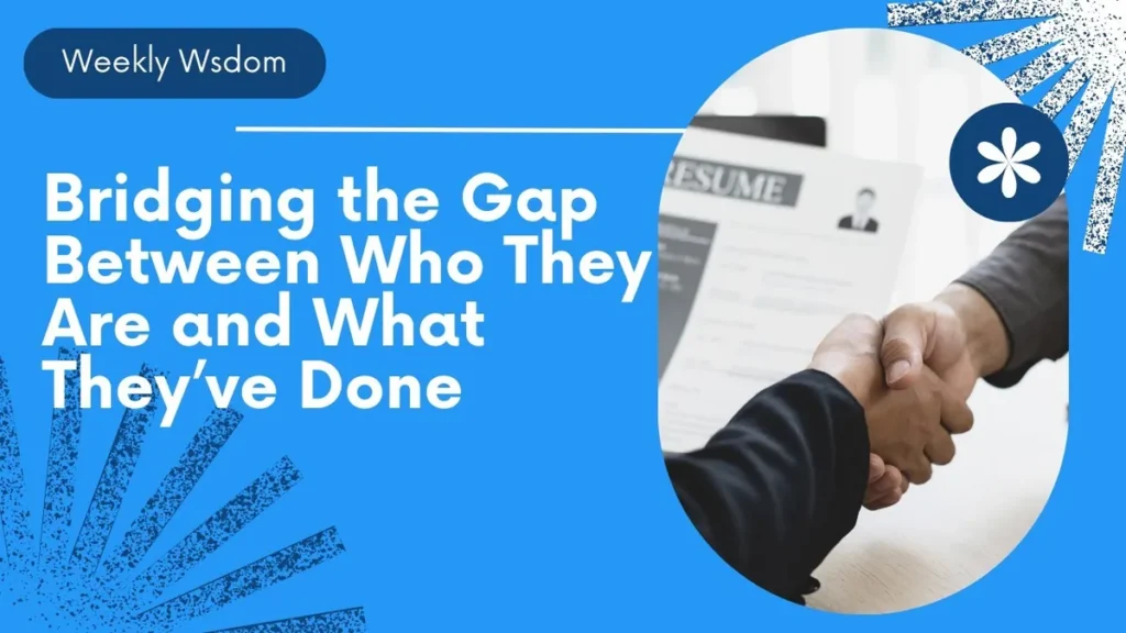 WW #658 Bridging the Gap Between Who They Are and What They’ve Done