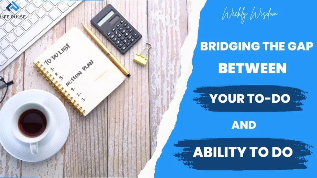 WW #654 Bridging the Gap Between Your To-Do and Ability To Do