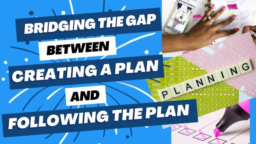 WW #648 Bridging the Gap Between Creating a Plan and Following the Plan