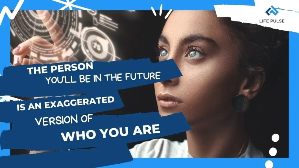 WW #605 – The Person You’ll Be in the Future is an Exaggerated Version of Who You Are Now