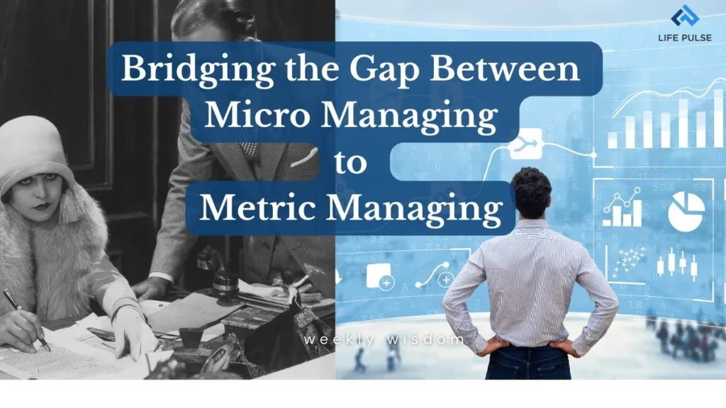 WW #695 Bridging the Gap Between Micro Managing to Metric Managing
