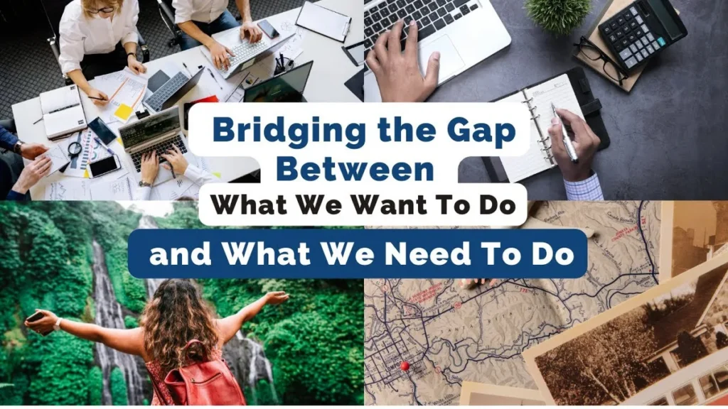 WW #640 Bridging the Gap Between What We Want To Do and What We Need To Do