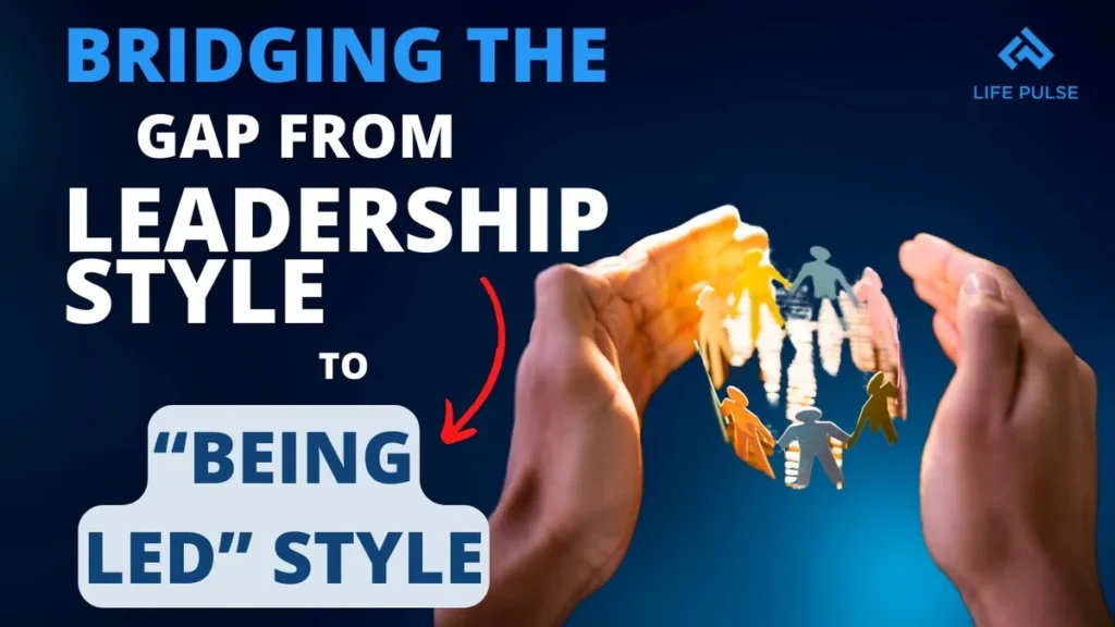 WW #683 Bridging the Gap from Leadership Style to ‘Being Led’ style