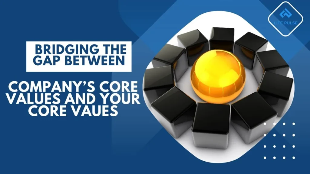 WW #684 Bridging the Gap Between A Company’s Core Values and Your Core Vaues