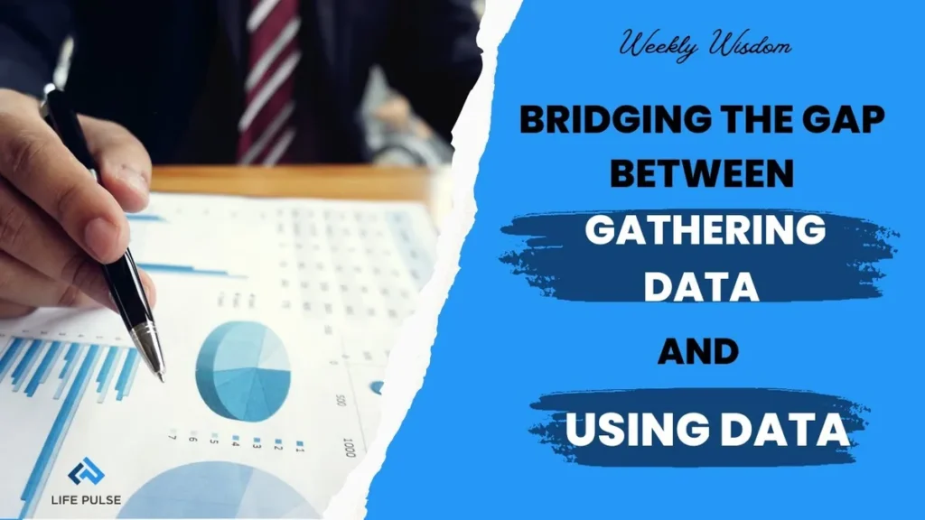 WW #637 Bridging the Gap Between Gathering Data and Using Data