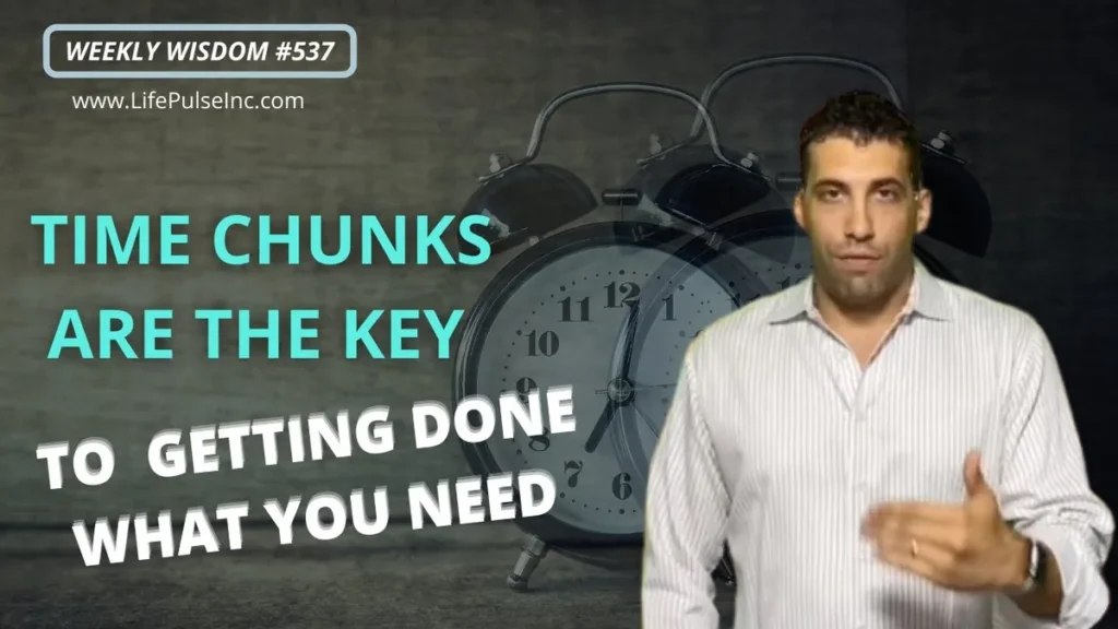 WW #537 – Time Chunks Are The Key To Getting Done What You Need